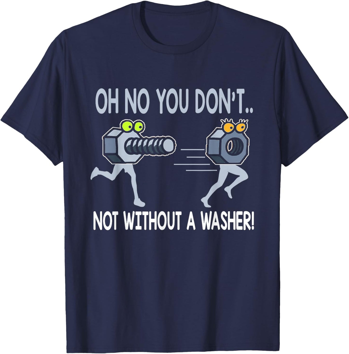 Oh No You Don't Not Without a Washer Funny Mechanic T Shirt T-Shirt - T-Shirt | Navy