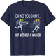 Oh No You Don't Not Without a Washer Funny Mechanic T Shirt T-Shirt - T-Shirt | Navy