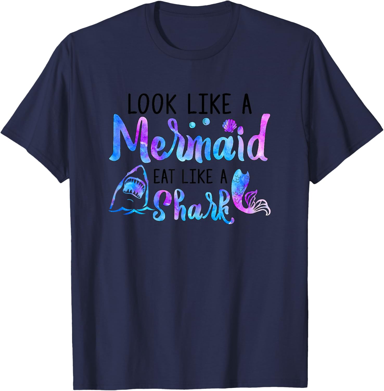 Look Like A Mermaid Eat Like A Shark Lover Funny Women Girls T-Shirt - T-Shirt | Navy