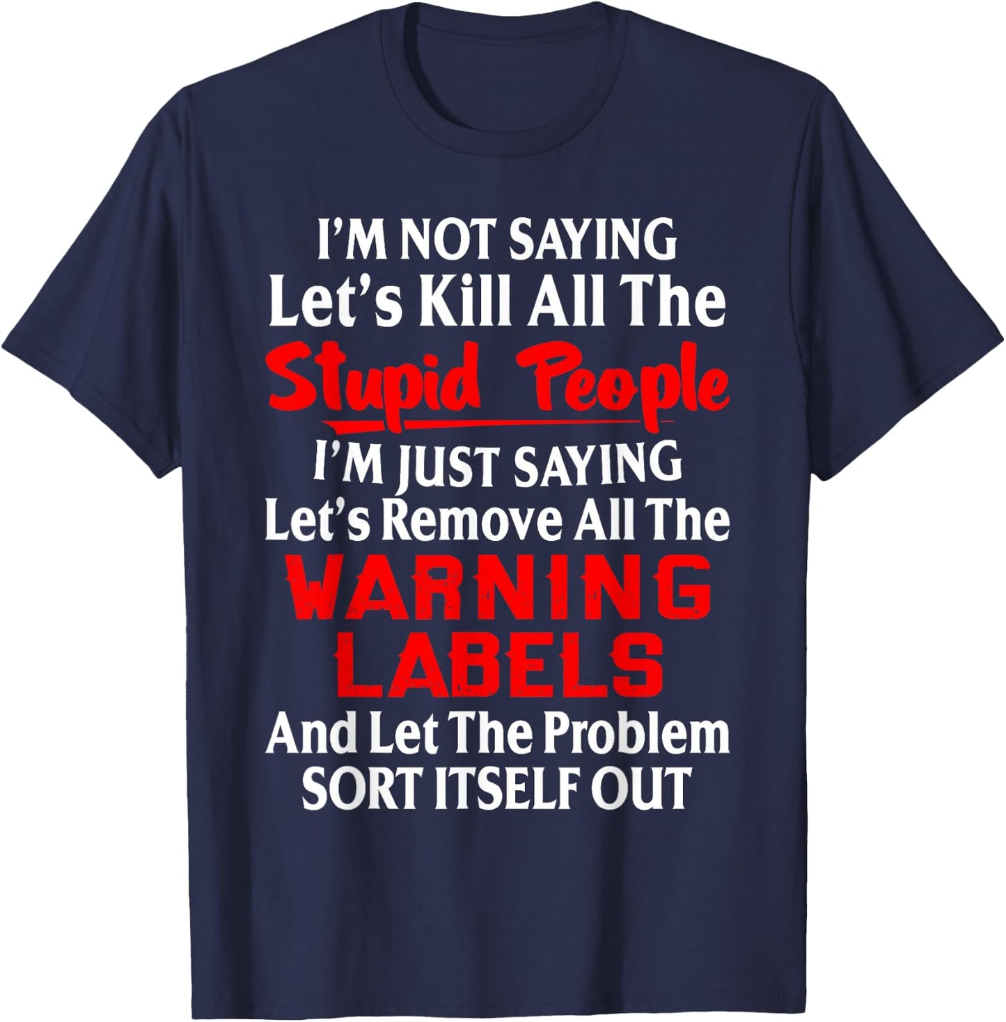 I'm Not Saying Let's Kill All The Stupid People T-Shirt - T-Shirt | Navy
