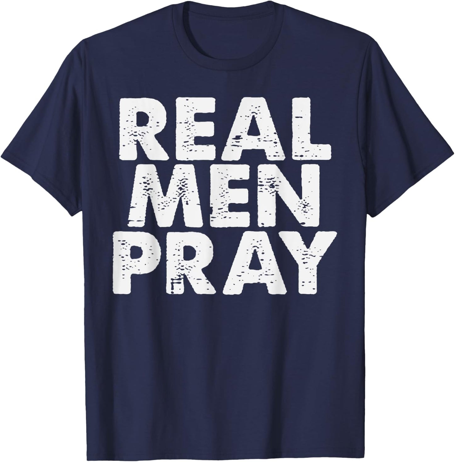 Real Men Pray Religious God Jesus Faith Christian Catholic T-Shirt - T-Shirt | Navy