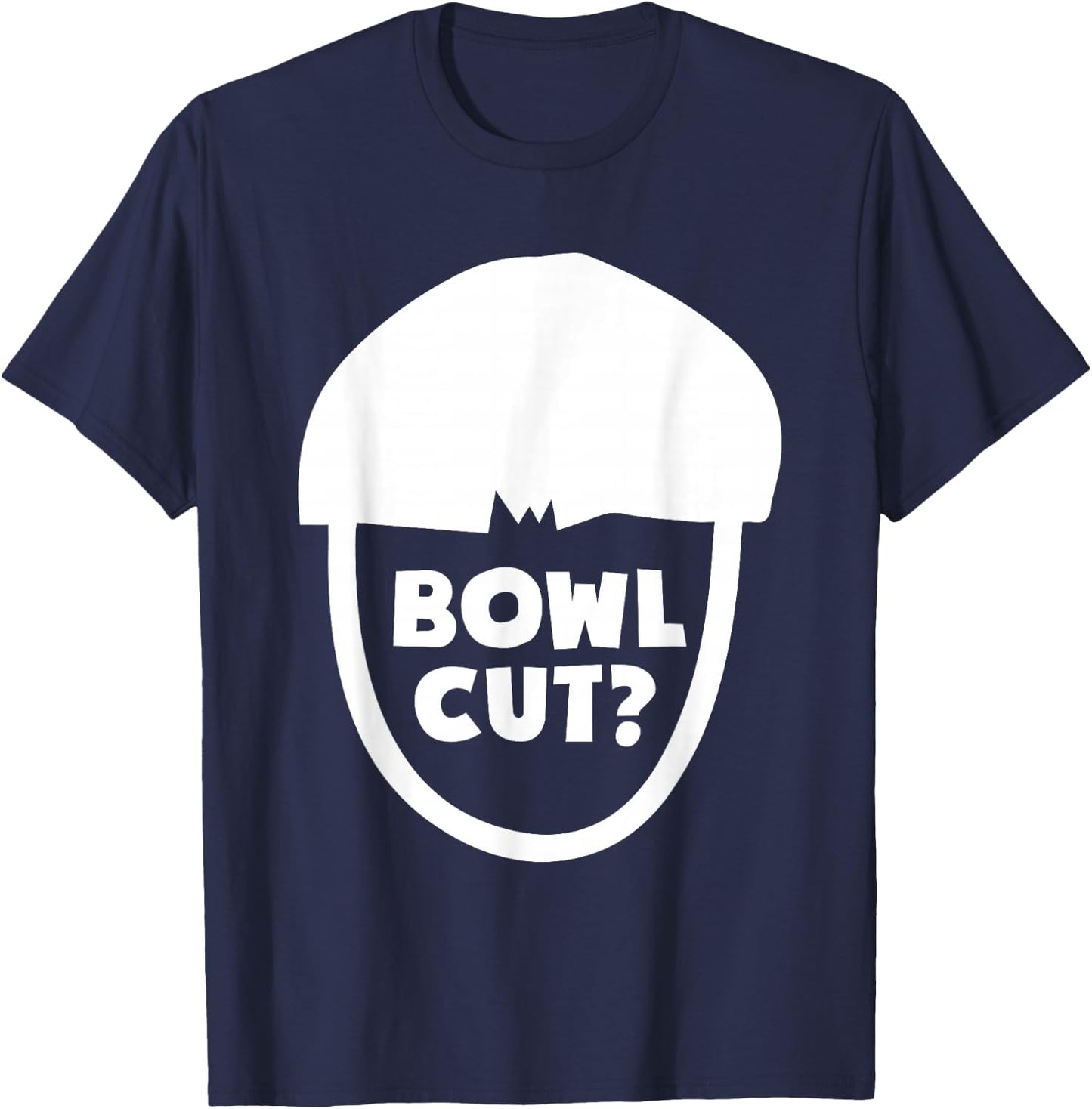 Bowl Cut? Hairstlye Haircut For Barbers Hairstylists T-Shirt - T-Shirt | Navy