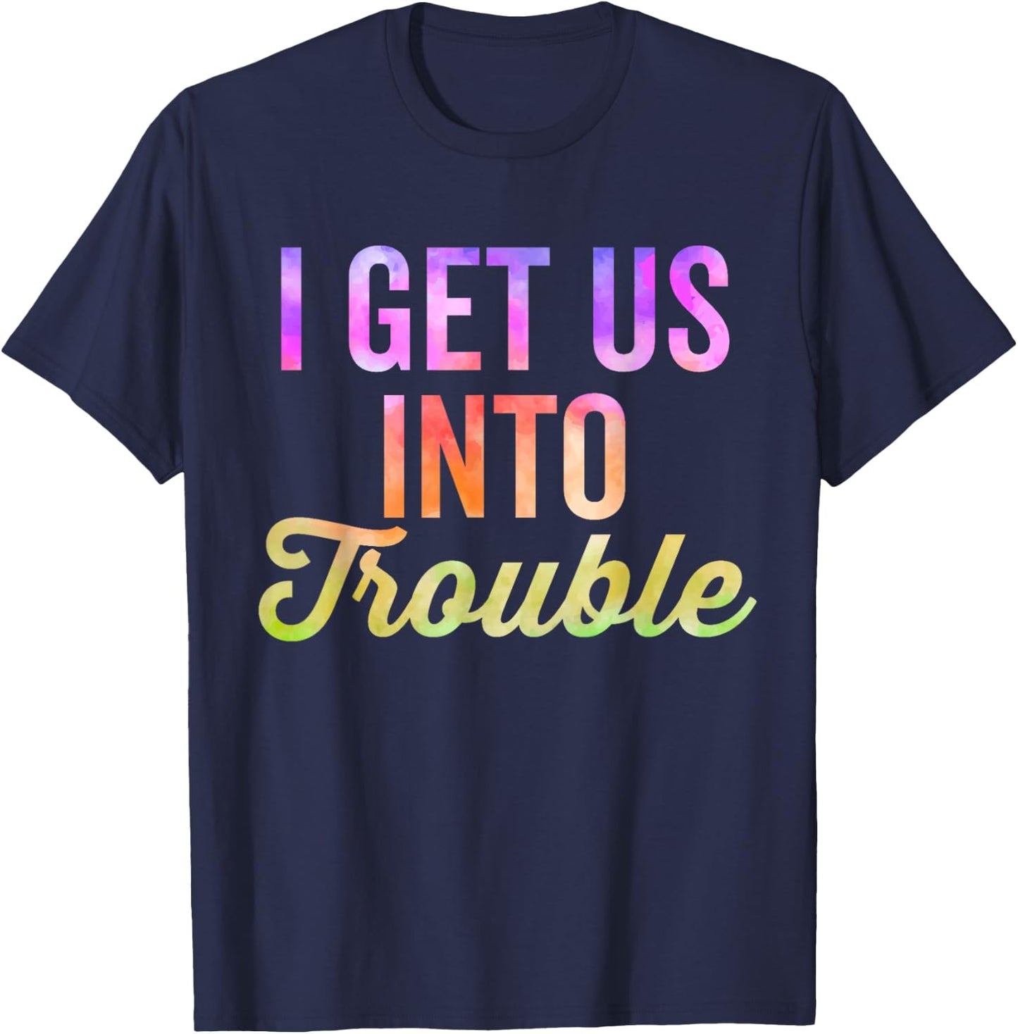 I Get Us Into Out Of Trouble Set Matching Couples Tie Dye T-Shirt - T-Shirt | Navy