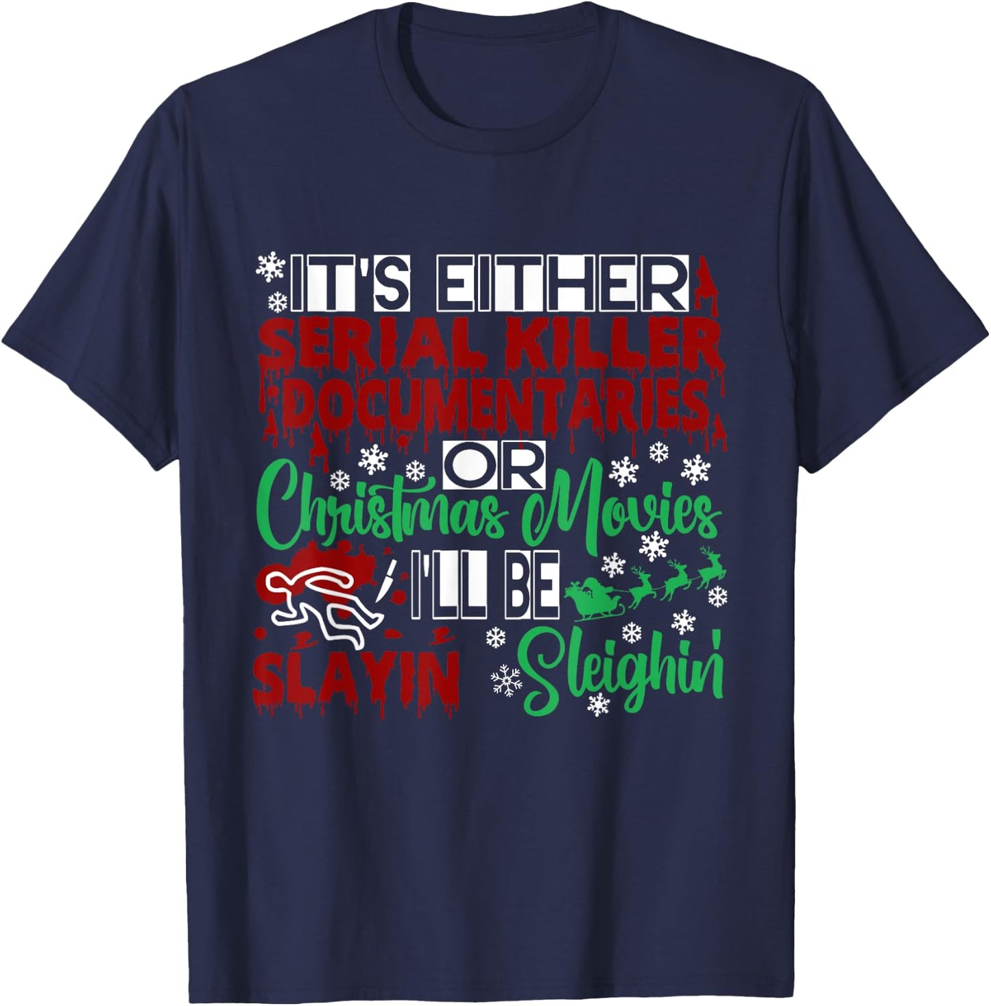 Serial Killer Documentary Christmas Movie Slayin or Sleighin T-Shirt - T-Shirt | Navy