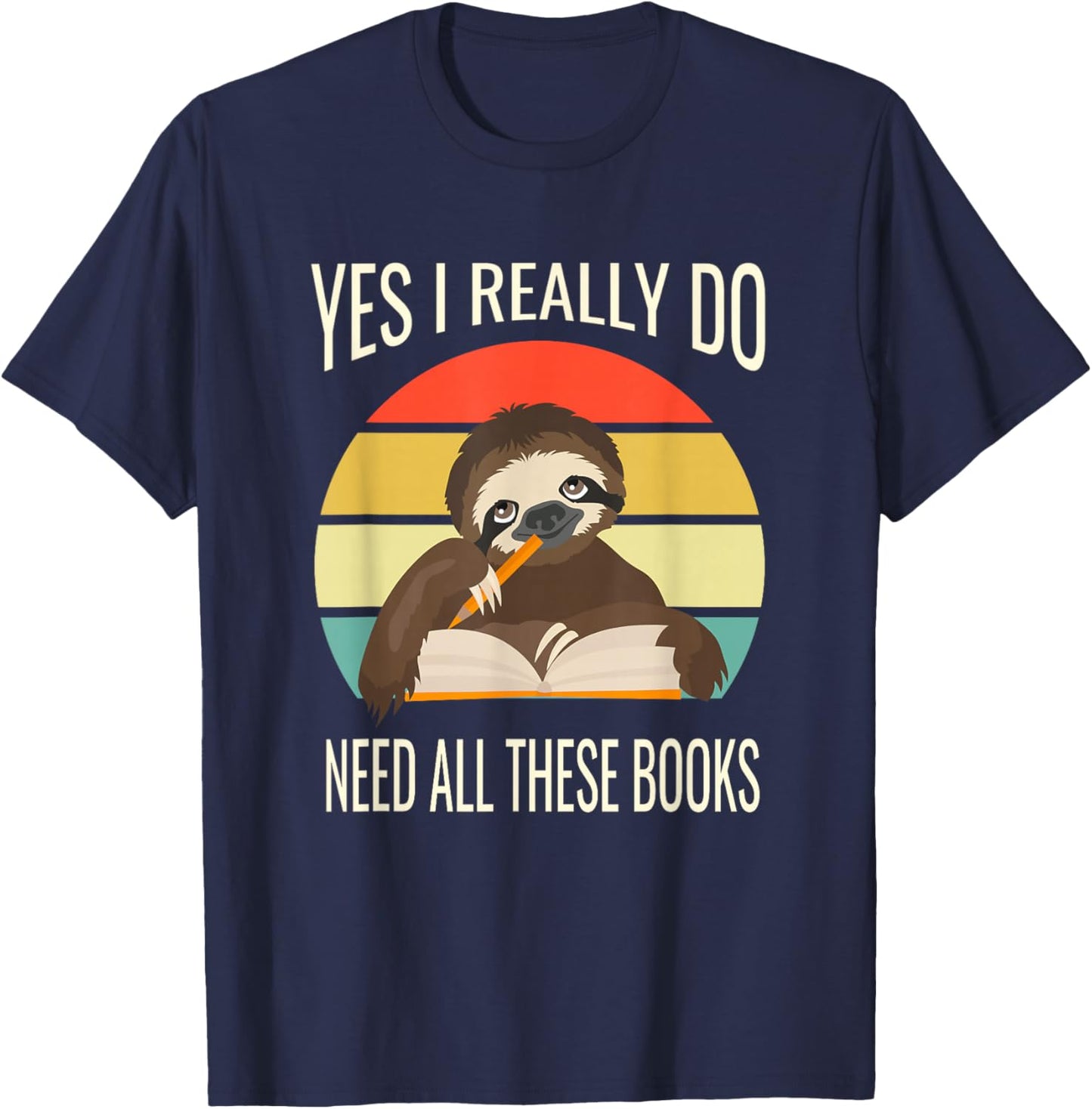 Yes I Really Do Need All These Books Reading Sloth Read T-Shirt - T-Shirt | Navy