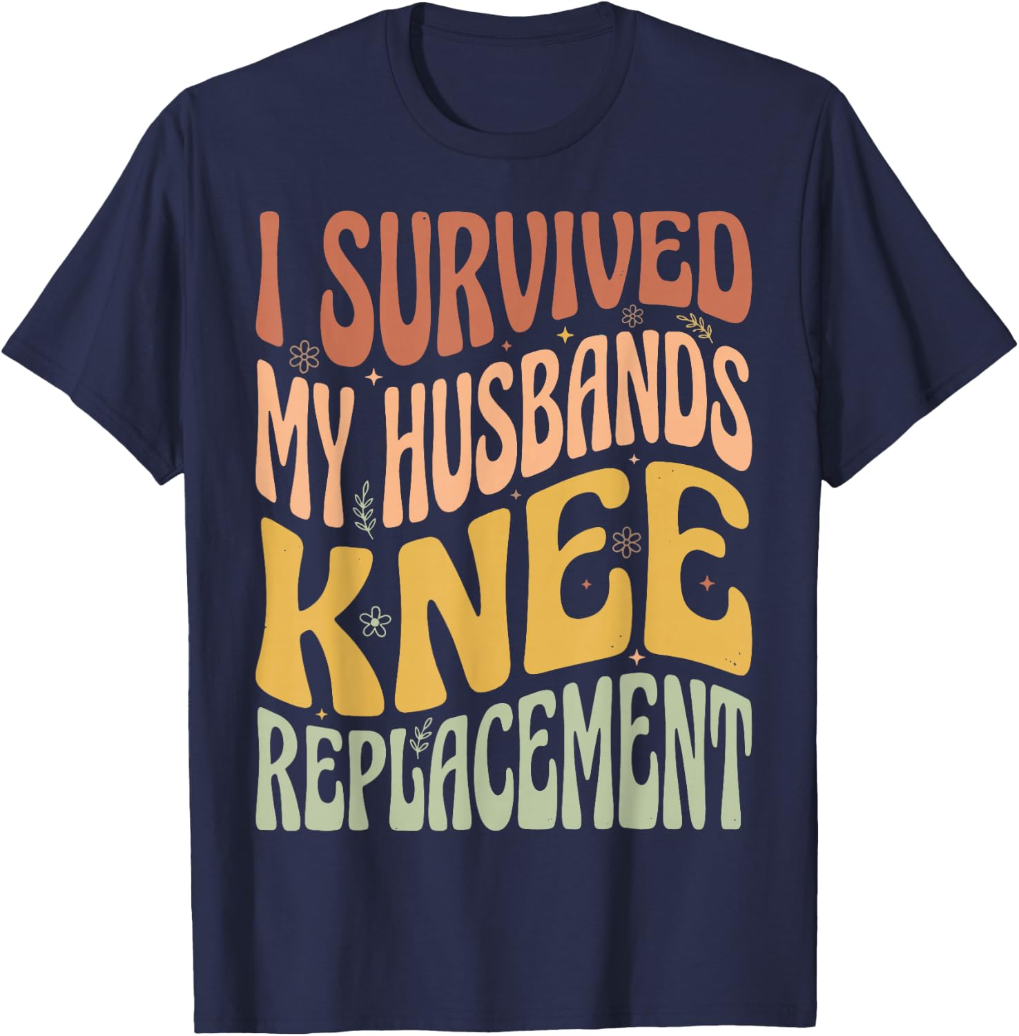I Survived My Husbands Knee Replacement T-Shirt - T-Shirt | Navy