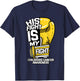 His Fight Is My Fight Childhood Cancer Mom Dad Ribbon Gift T-Shirt - T-Shirt | Navy