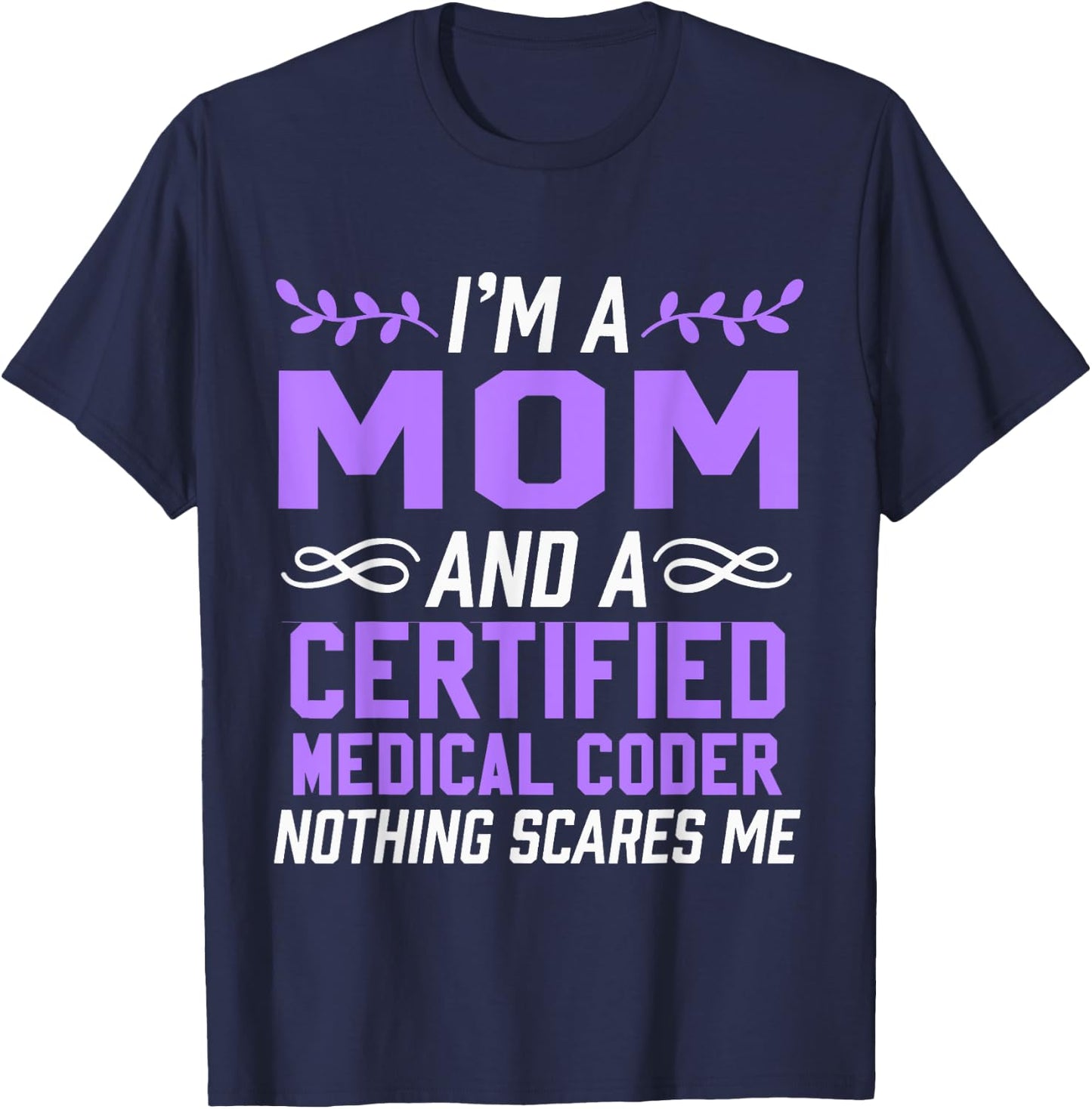 Mom & Certified Medical Coder Nothing Scares Me T-Shirt - T-Shirt | Navy