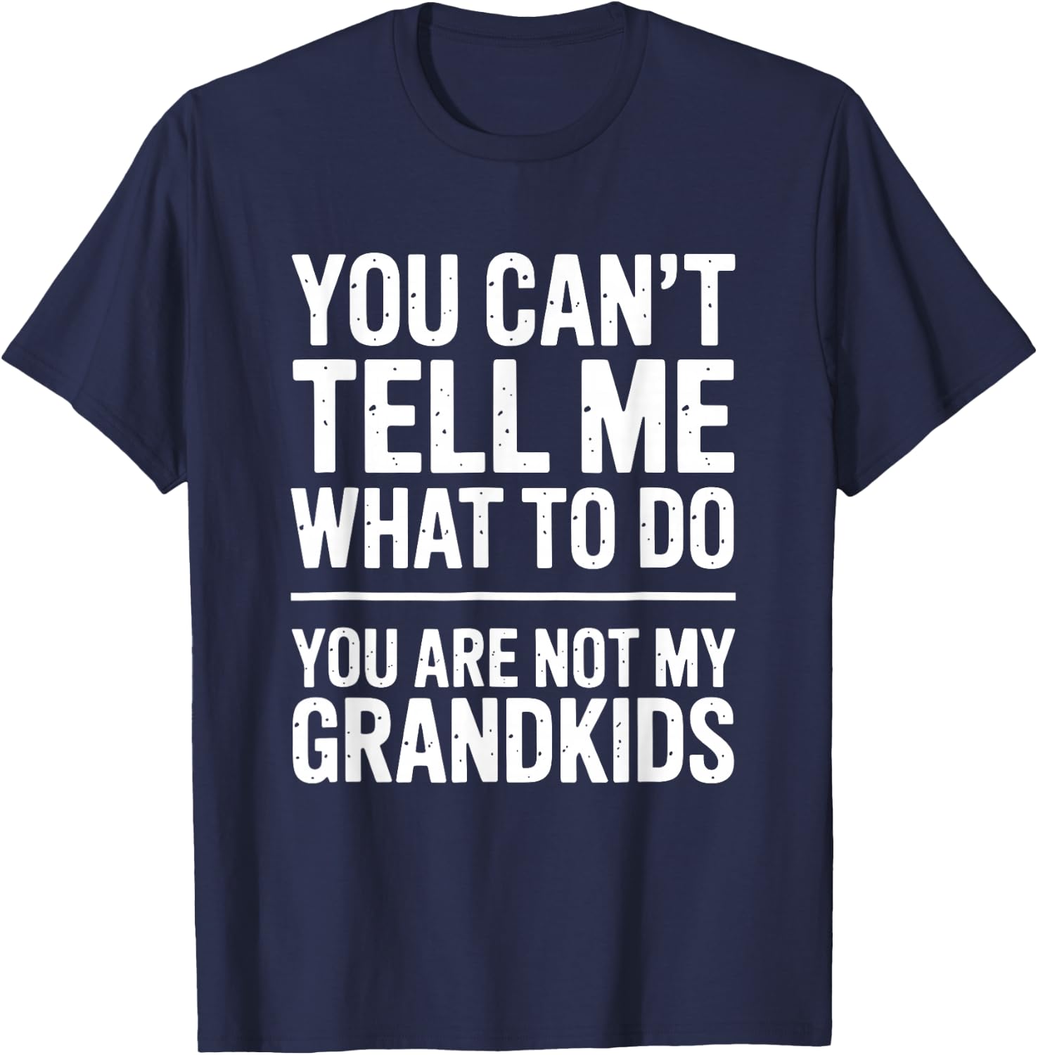 Funny You Cant Tell Me What to Do Grandkids Saying T-Shirt - T-Shirt | Navy