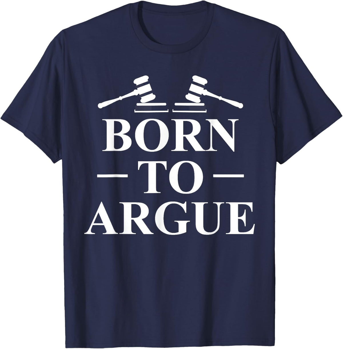 Born To Argue Lawyer Lawyer Jurist T-Shirt - T-Shirt | Navy