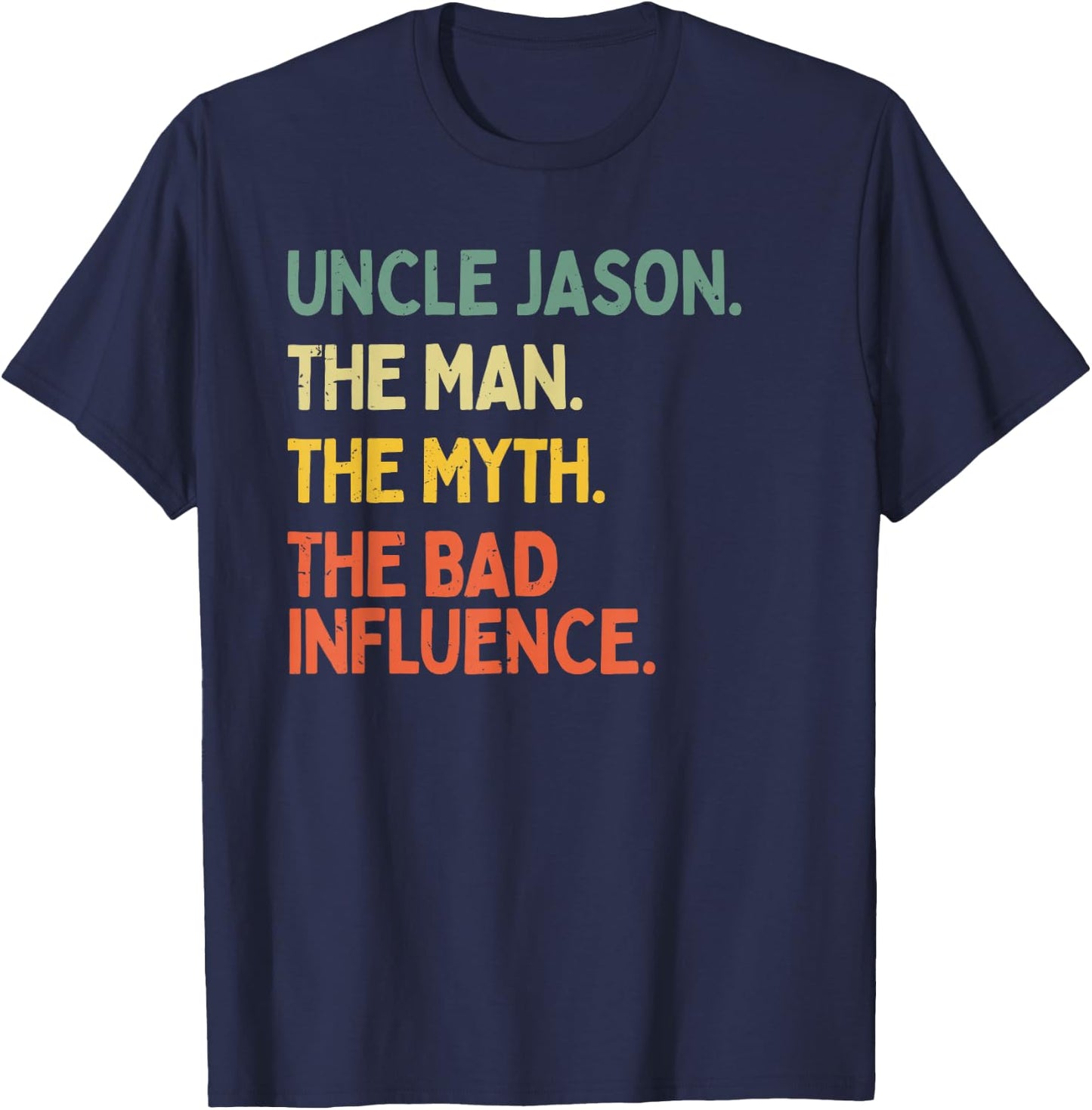 Uncle Jason Quote The Man The Myth The Bad Influence Funny T-Shirt - T-Shirt | Navy