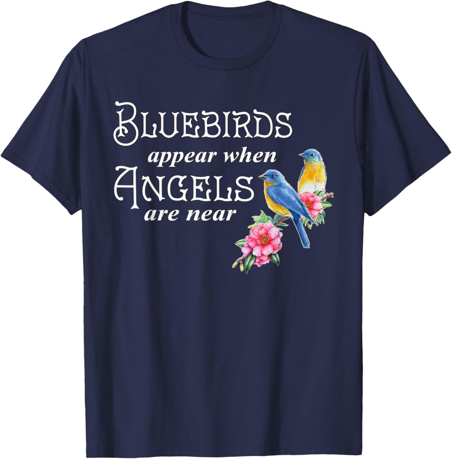 Bluebirds Appear When Angels Are Near Bird Lover Birding T-Shirt - T-Shirt | Navy