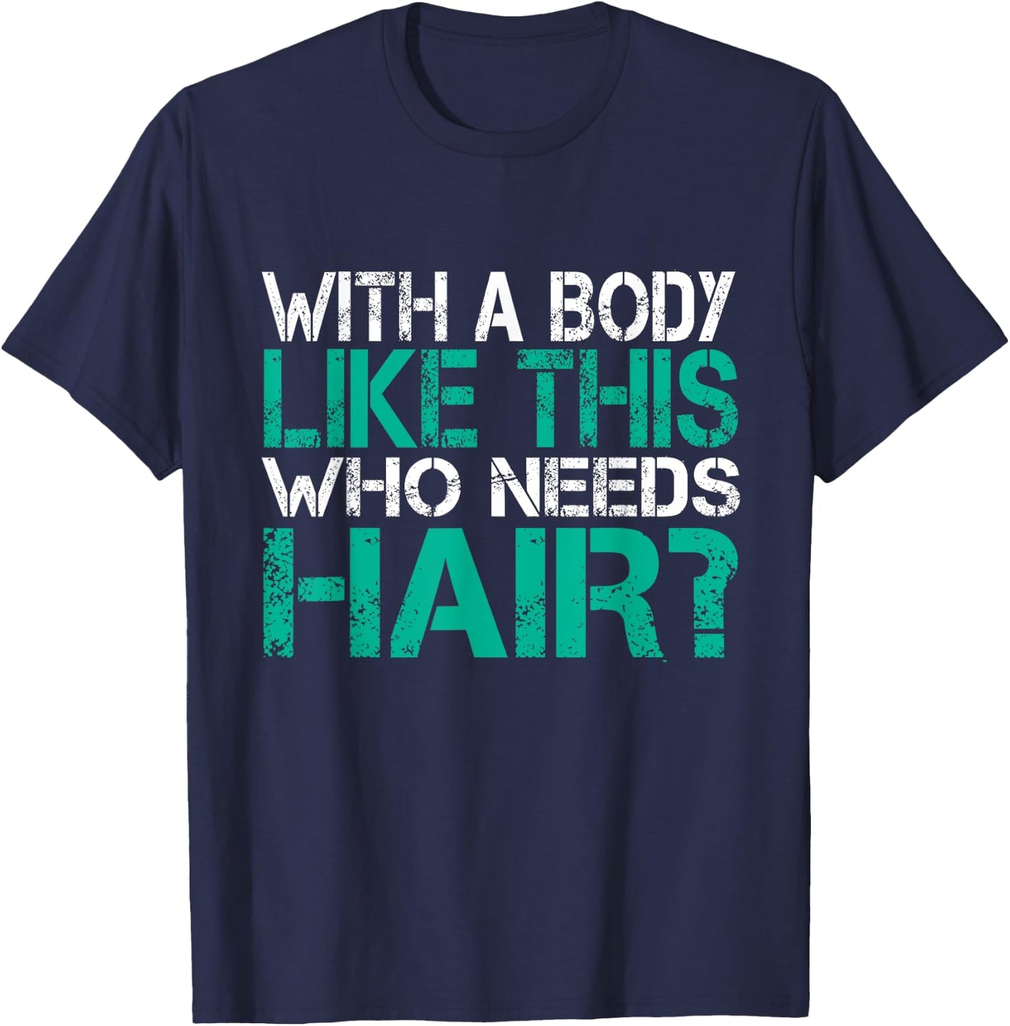 With a body like this who needs hair loss gag gift T-Shirt - T-Shirt | Navy