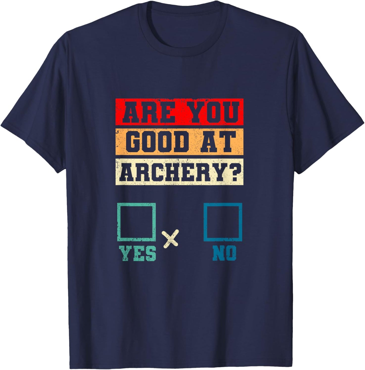 Yes No Funny Bowhunting Archer Joke Are You Good At Archery T-Shirt - T-Shirt | Navy