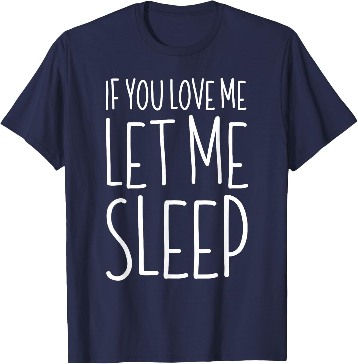 If You Love Me Let Me Sleep Shirt Men Women Kids Lazy Day T-Shirt - T-Shirt | Navy