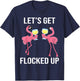 Let's Get Flocked Up Funny Flamingo Drinking Wine Party T-Shirt - T-Shirt | Navy