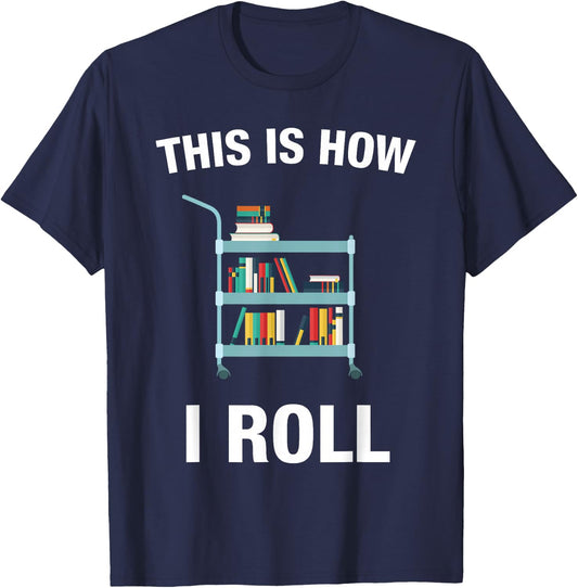 This is How I Roll Librarian Teacher Gifts Book Lover T-Shirt - T-Shirt | Navy