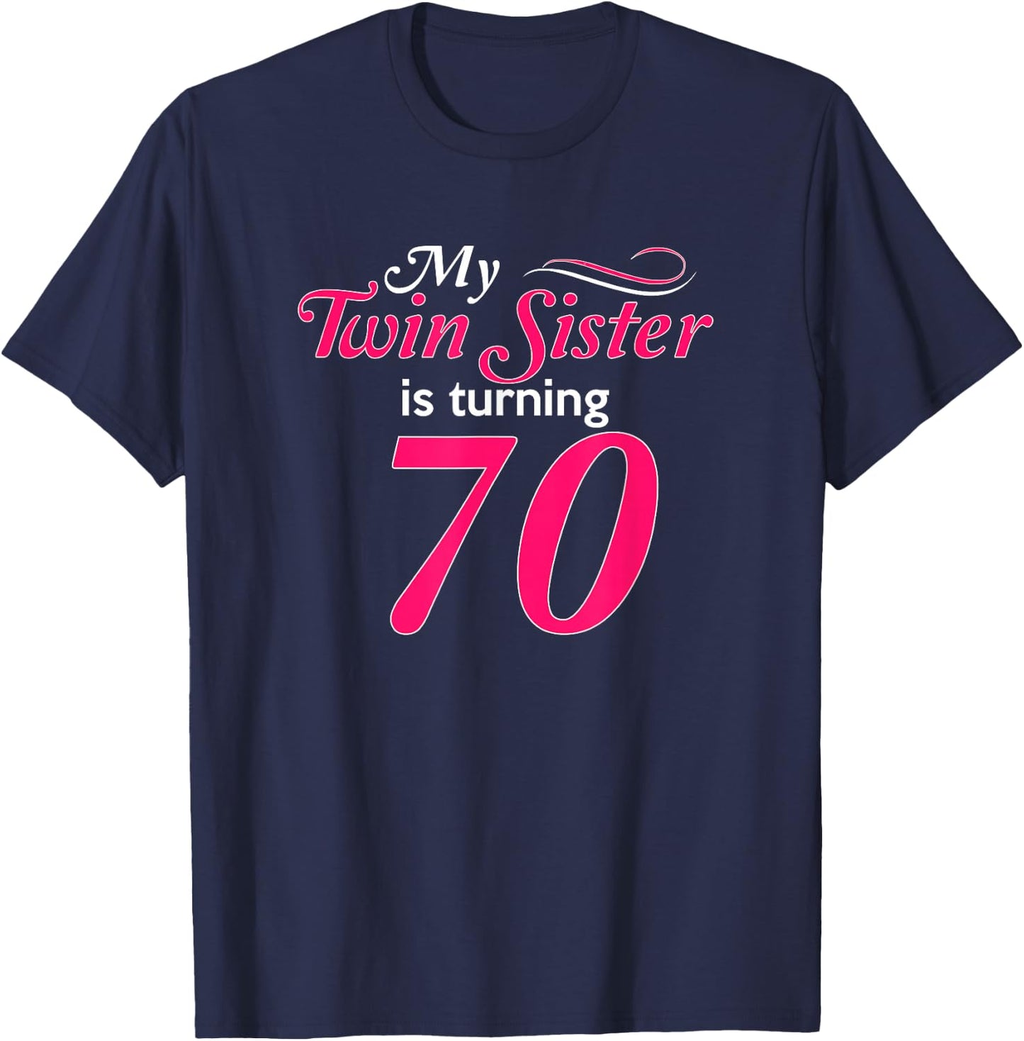 Funny My Twin Sister Is Turning 70 Birthday 70th Birth Year T-Shirt - T-Shirt | Navy