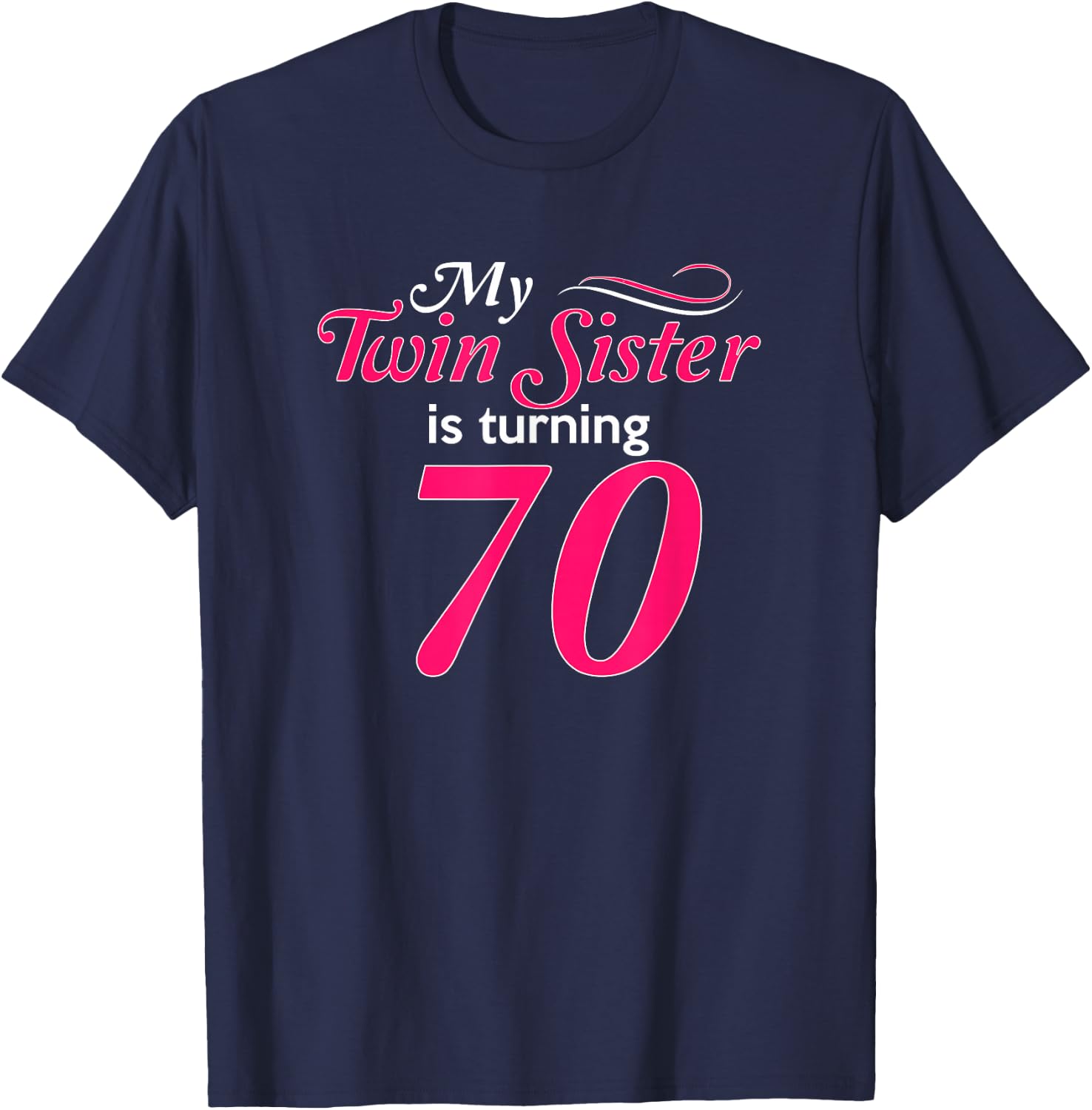 Funny My Twin Sister Is Turning 70 Birthday 70th Birth Year T-Shirt - T-Shirt | Navy