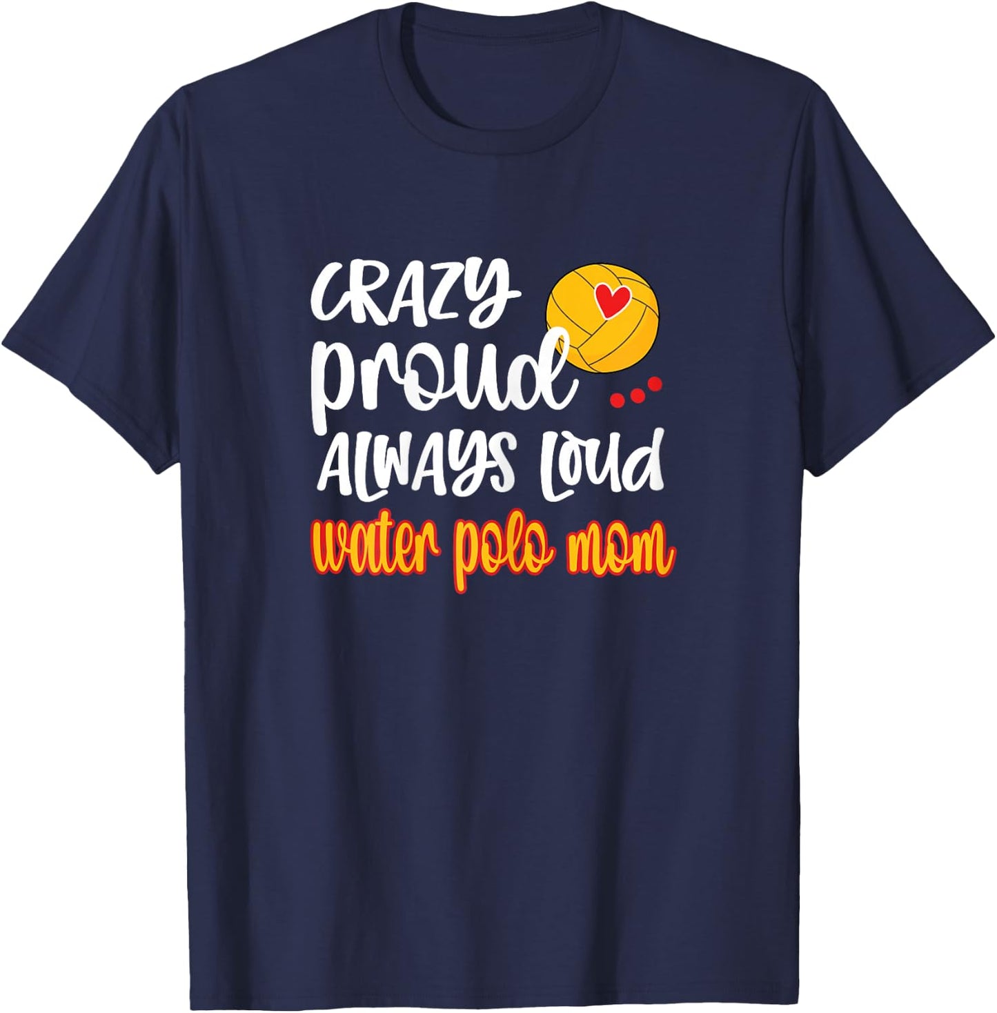 Crazy Proud Loud Water Polo Mom Of Water Polo Player T-Shirt - T-Shirt | Navy