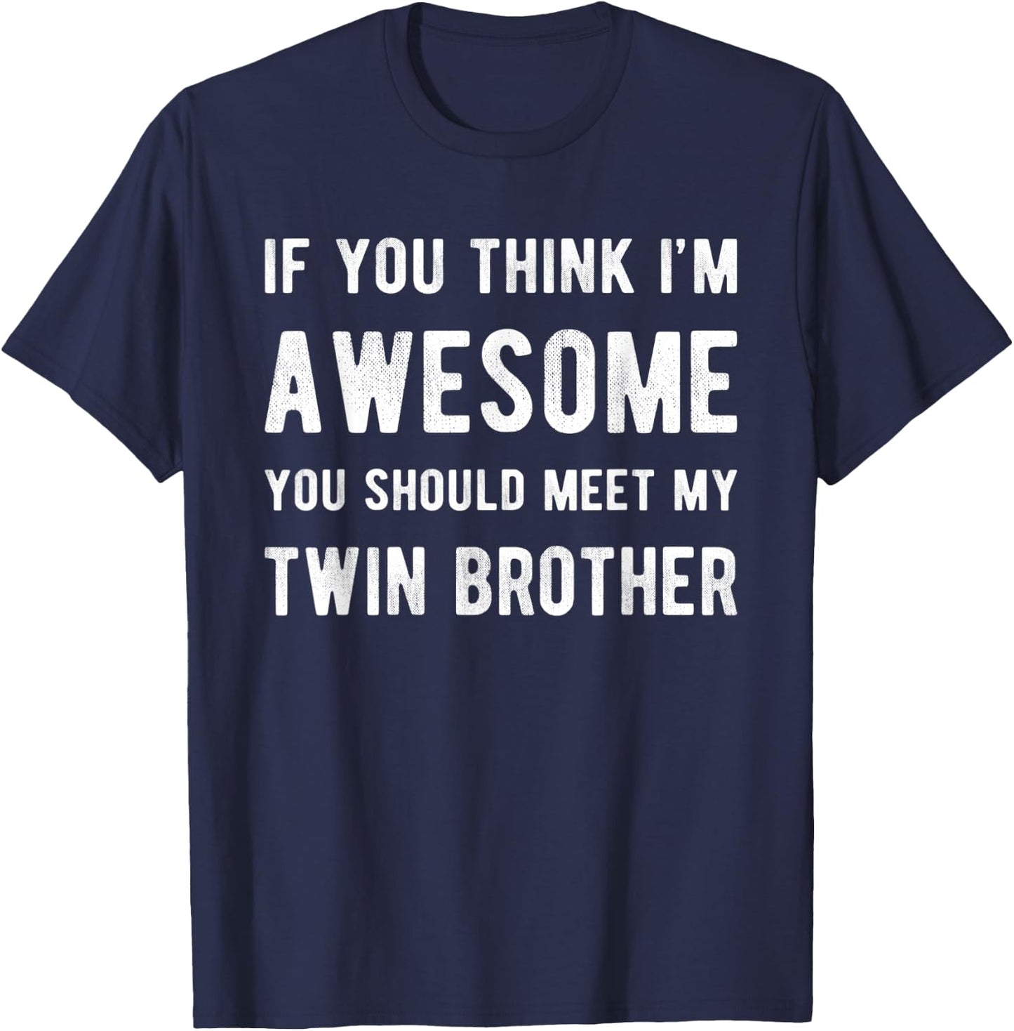 If You Think I'm Awesome Meet My Twin Brother Funny Matching T-Shirt - T-Shirt | Navy