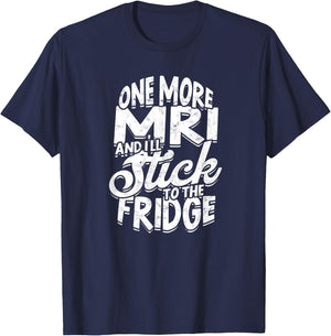 One more MRI and I'll stick to the fridge - Xray Radiologist T-Shirt - T-Shirt | Navy
