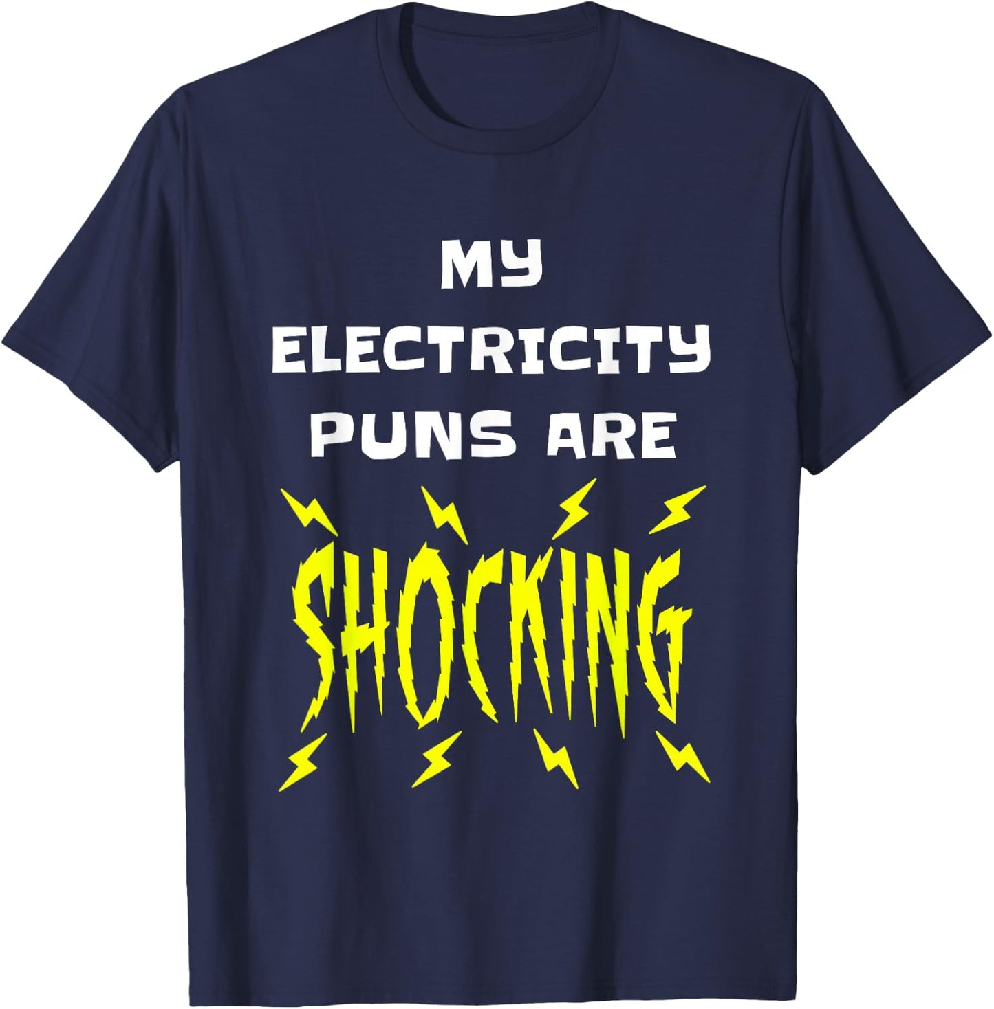 My Electricity Puns Are Shocking Physics Electrician Science T-Shirt - T-Shirt | Navy