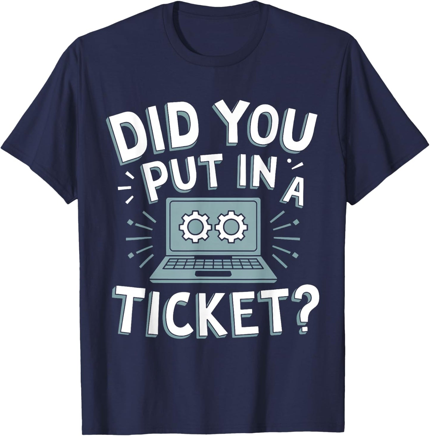 Did You Put In A Ticket? Do you have a ticket? T-Shirt - T-Shirt | Navy