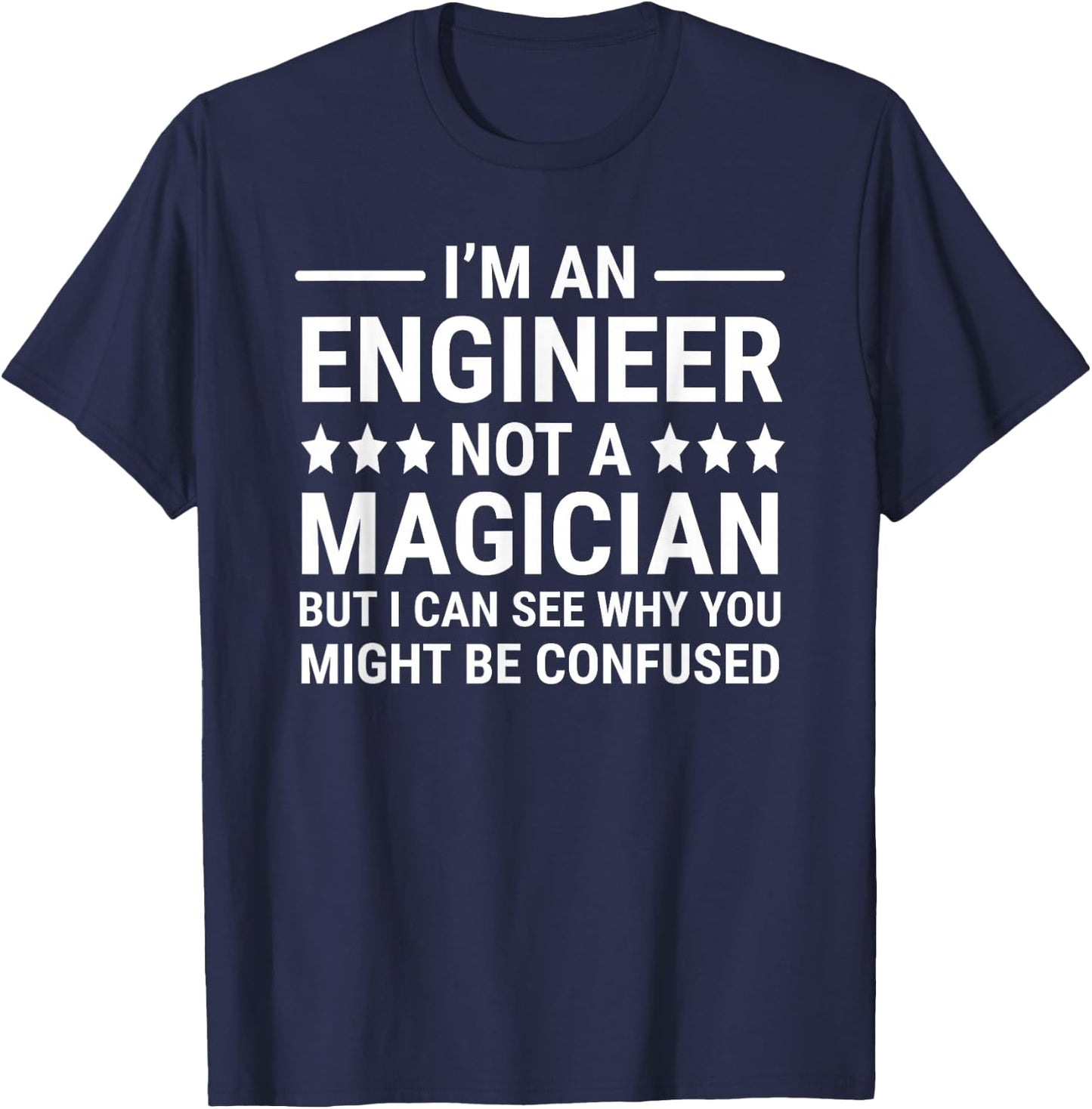 Funny Engineering I'm An Engineer Not A Magician T-Shirt - T-Shirt | Navy