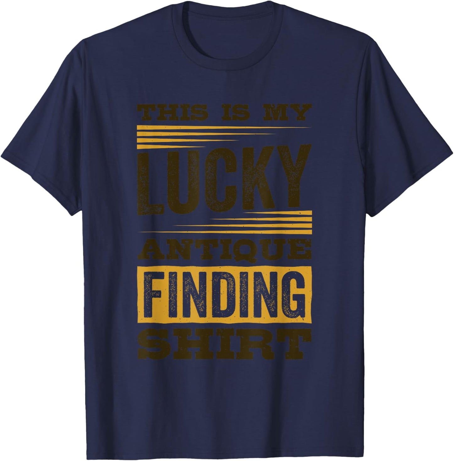 This Is My Lucky Antique Finding Shirt, Antiquing T-Shirt - T-Shirt | Navy