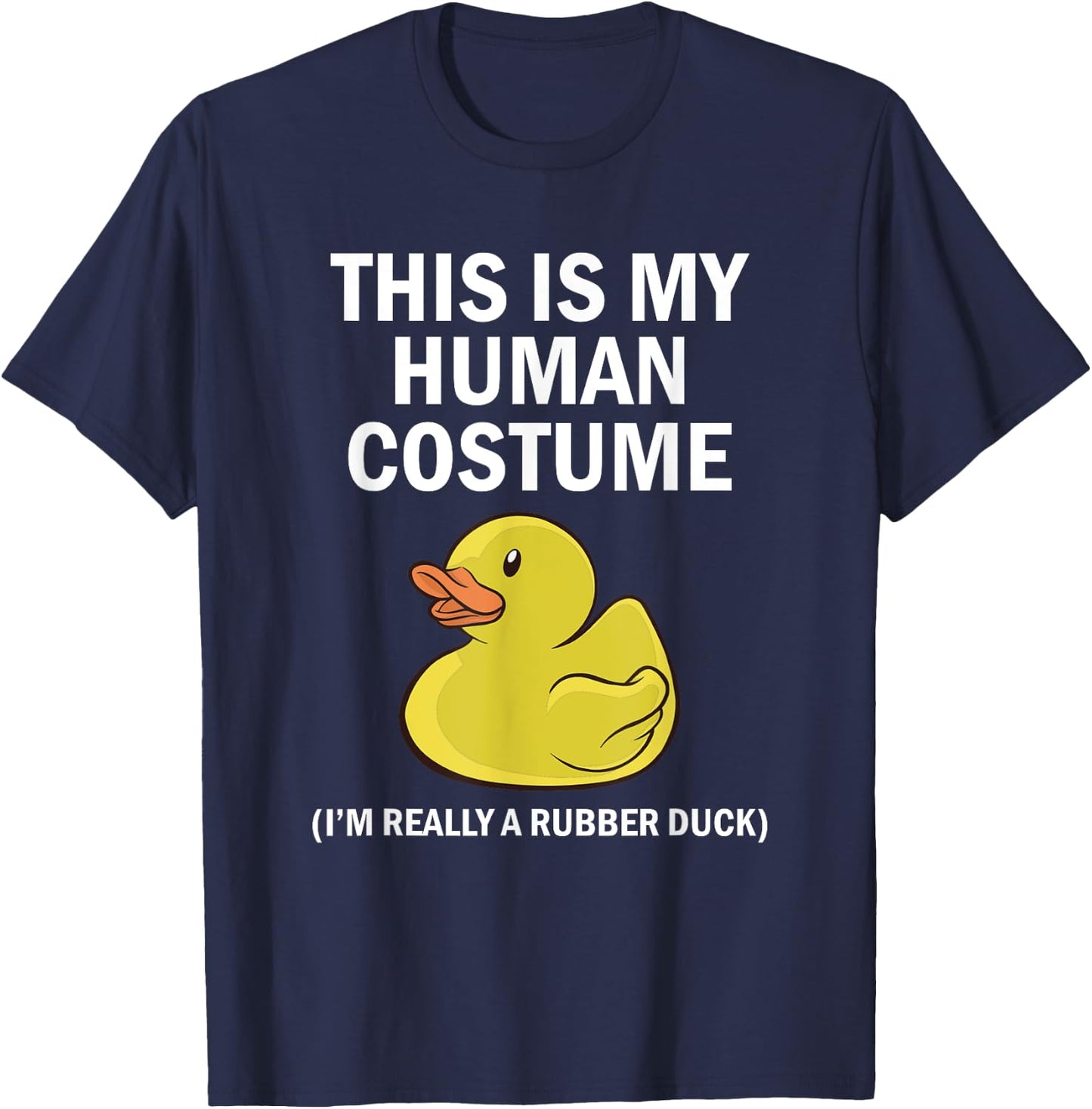 This is My Human Costume I'm Really A Rubber Duck T-Shirt - T-Shirt | Navy