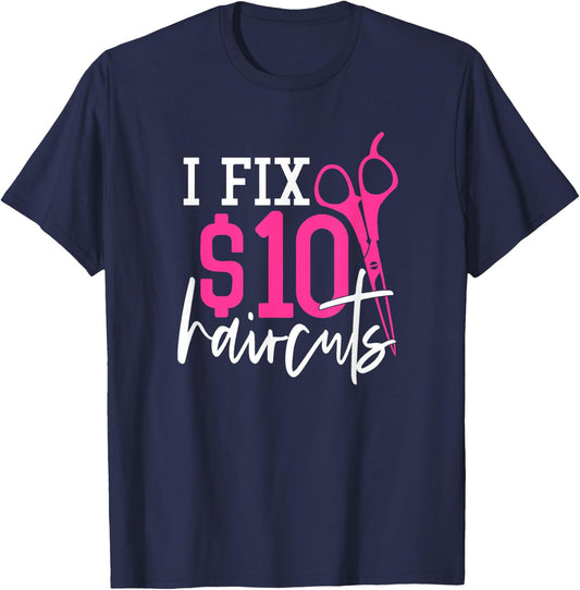I Fix 10 Dollars Haircuts - Hairdresser Quote Coiffeur T-Shirt - T-Shirt | Navy