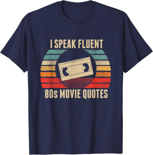 I Speak Fluent 80s Movie Quotes T-Shirt - T-Shirt | Navy
