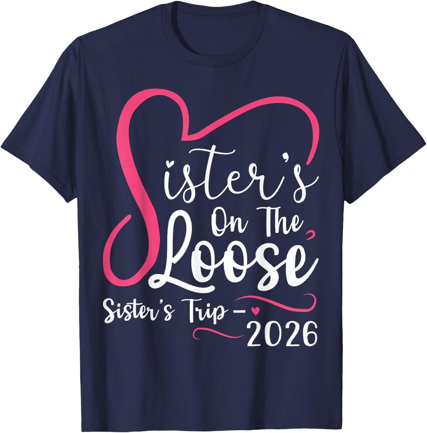 Sisters On The Loose Sisters Trip 2026 Matching Girls Trip T-Shirt - T-Shirt | Navy