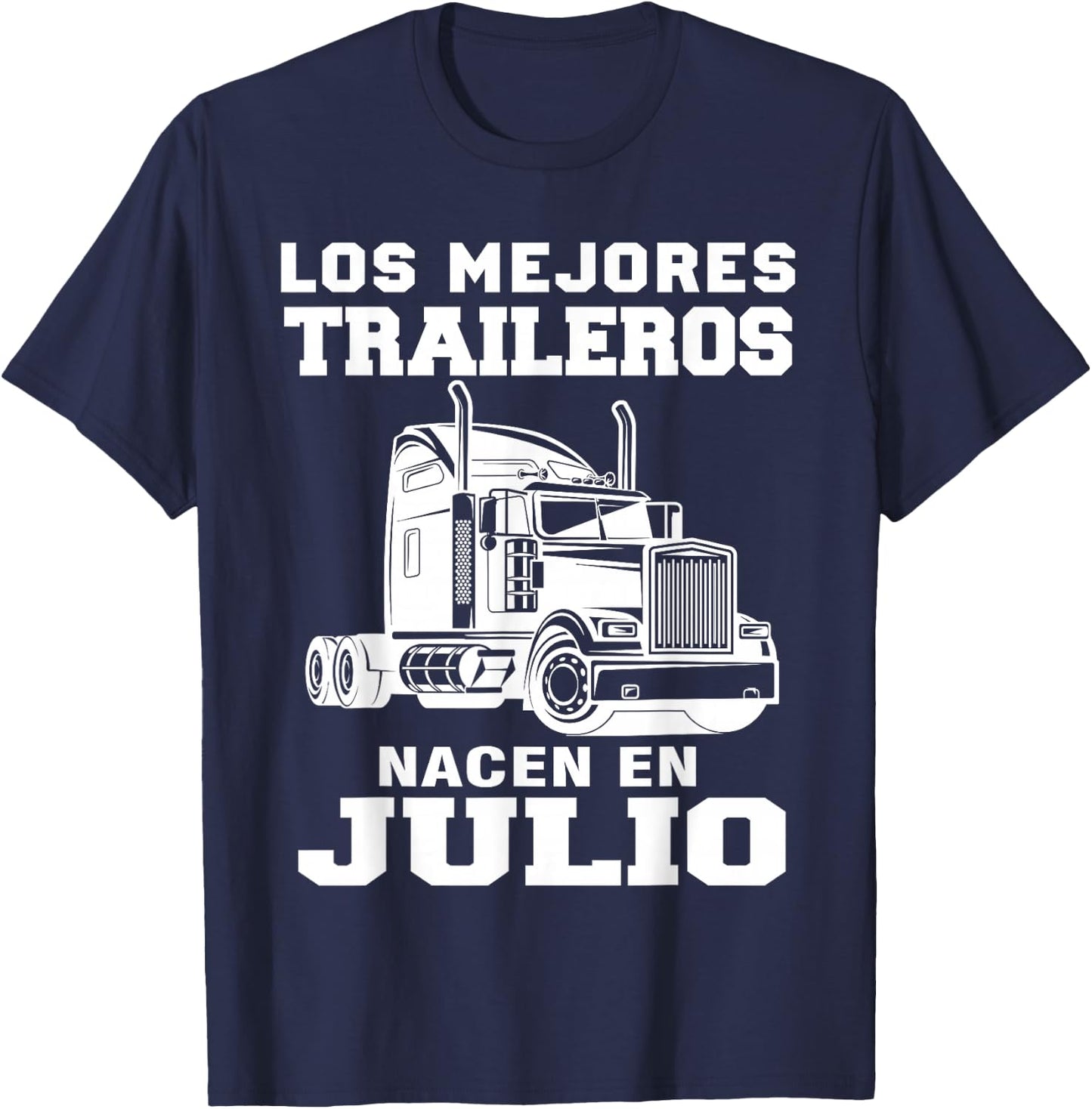 The best trailers are born in Julio Truck Driver T-Shirt - T-Shirt | Navy