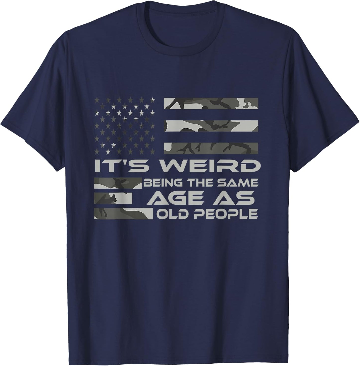 It's Weird Being The Same Age As Old People with Army flag T-Shirt - T-Shirt | Navy