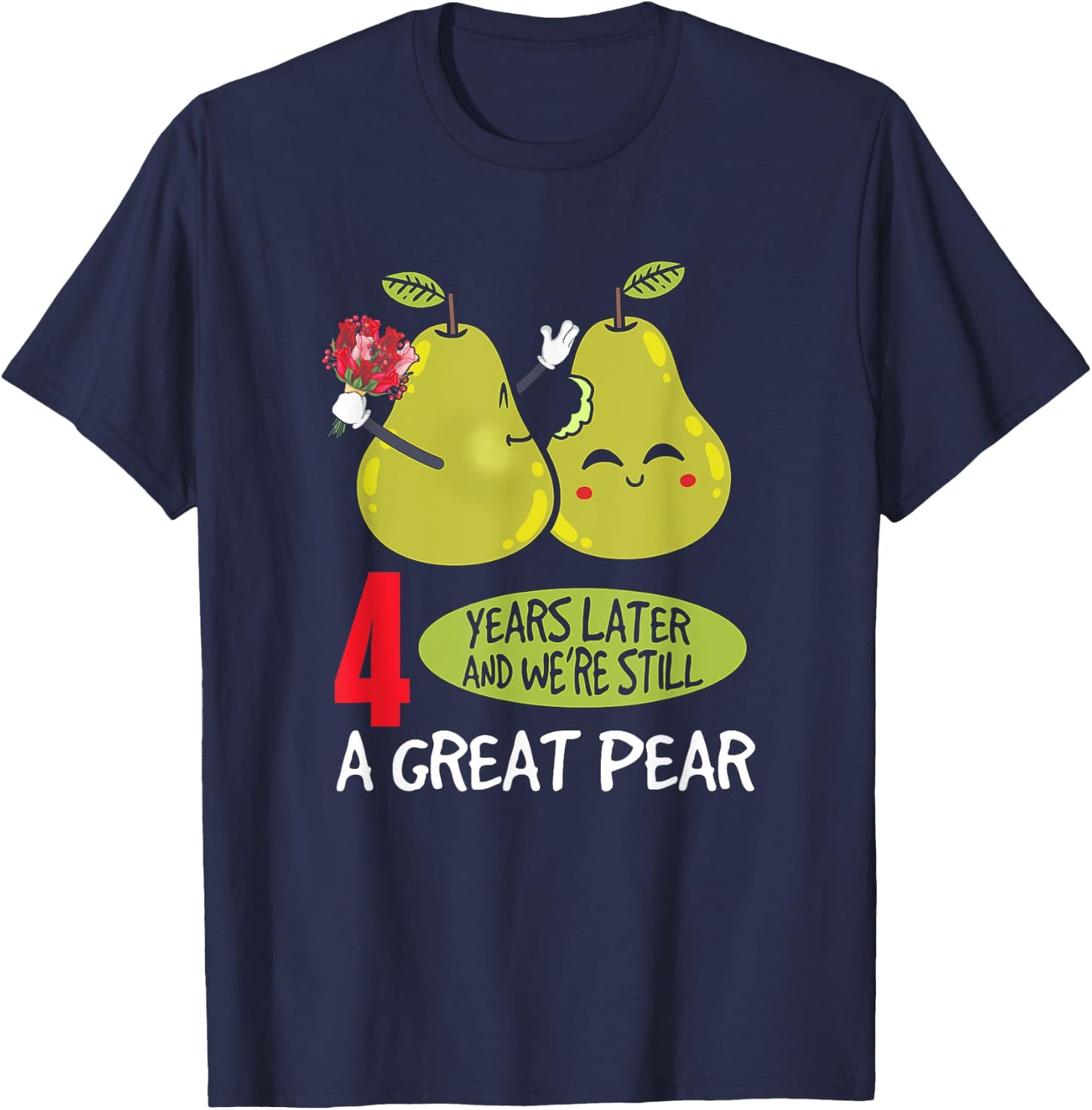 4 Years Later And We're Still A Great Pear Anniversary T-Shirt - T-Shirt | Navy