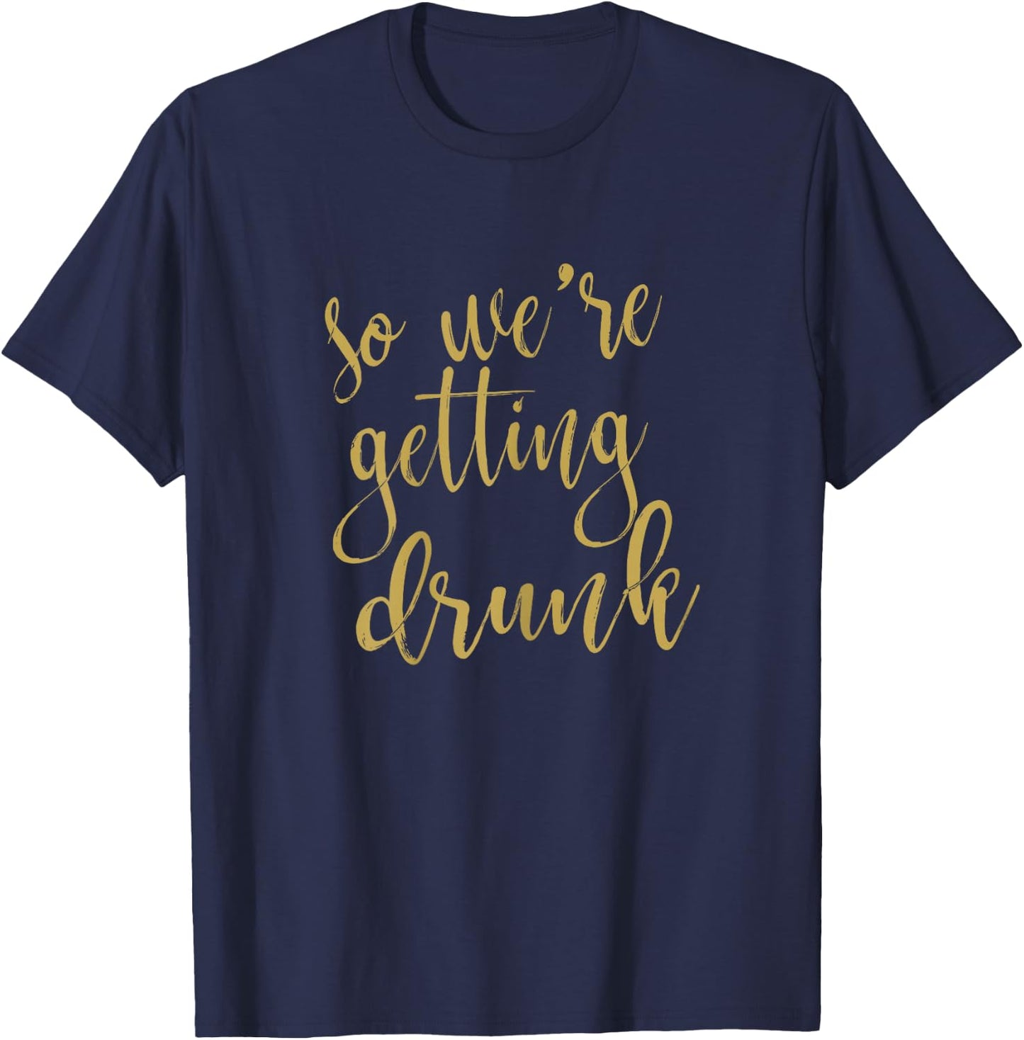 We Are Getting Drunk Matching Bridesmaid Bridal Party T-Shirt - T-Shirt | Navy