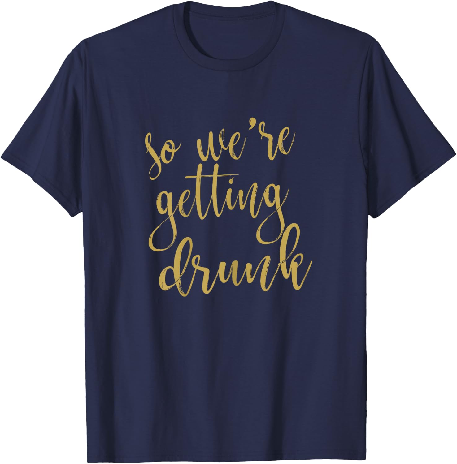 We Are Getting Drunk Matching Bridesmaid Bridal Party T-Shirt - T-Shirt | Navy