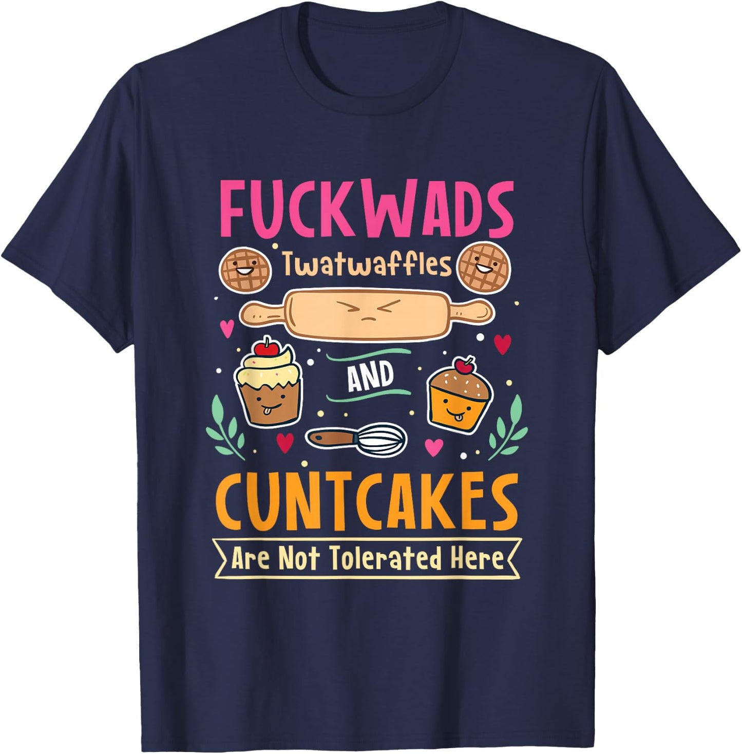 Fuckwads Twatwaffles And Cuntcakes Are Not Tolerated T-Shirt - T-Shirt | Navy