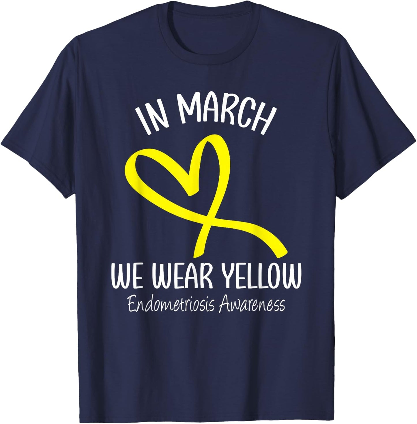 Heart In March We Wear Yellow Endometriosis Awareness T-Shirt - T-Shirt | Navy