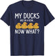 My Ducks Are In A Row Now What For A Duck Lover T-Shirt - T-Shirt | Navy