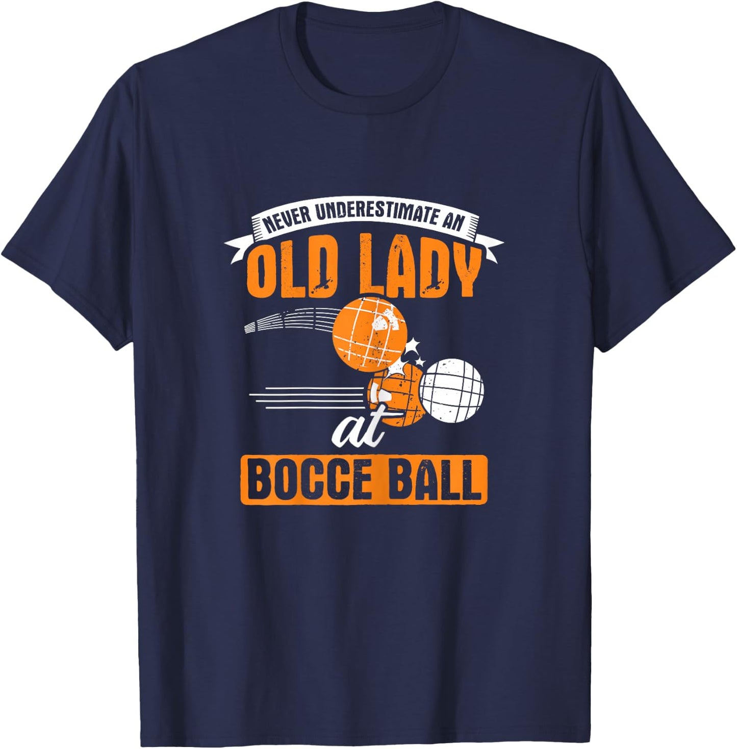 Never Underestimate an Old Lady at Bocce Ball T-Shirt - T-Shirt | Navy