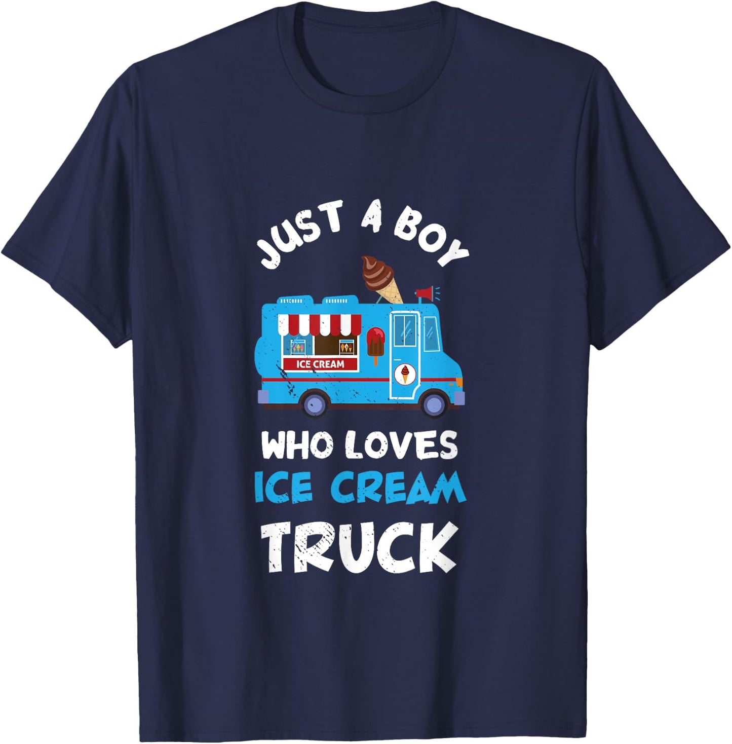 Ice Cream Truck Driver Just A Boy Who Loves Ice Cream Truck T-Shirt - T-Shirt | Navy