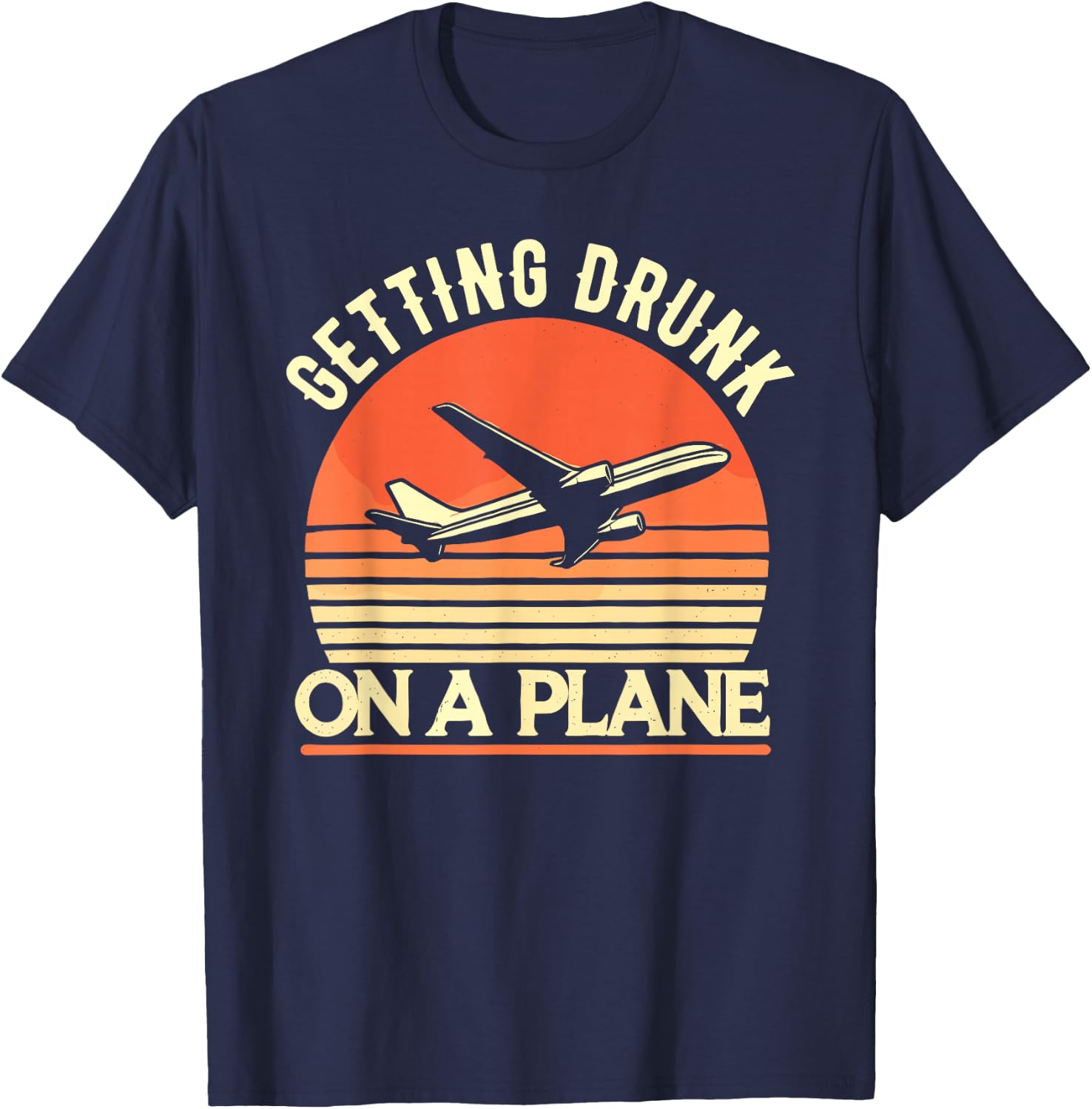 Getting Drunk On a Plane Shirt Funny Airplane Shirt Plane T-Shirt - T-Shirt | Navy