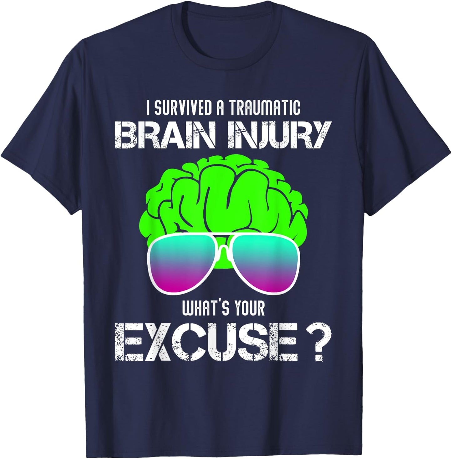 I Survived A Traumatic Brain Injury What's Your Excuse T-Shirt - T-Shirt | Navy