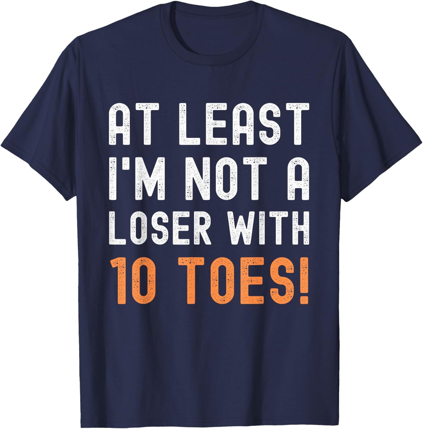 Toe Amputation At Least I'm Not A Loser With 10 Toes Funny T-Shirt - T-Shirt | Navy