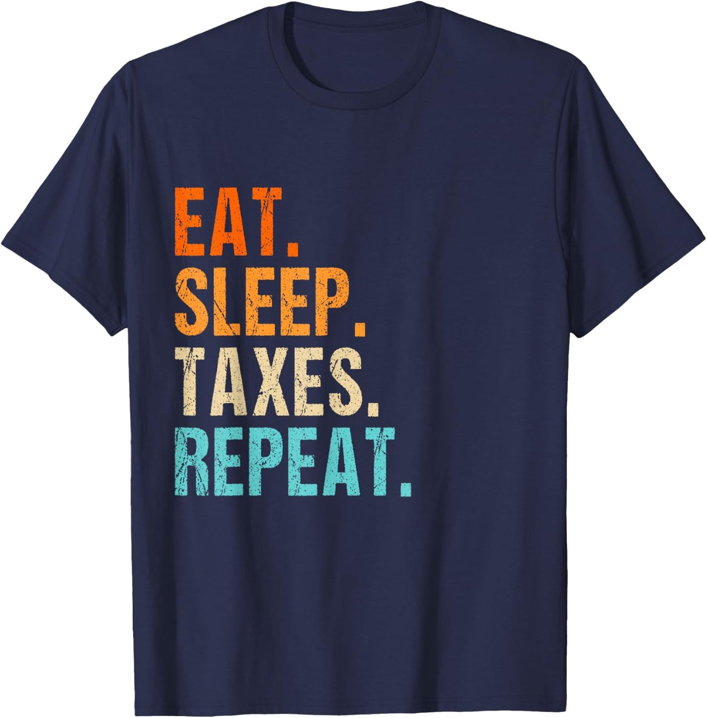 Eat sleep taxes repeat bye tax preparer men women T-Shirt - T-Shirt | Navy