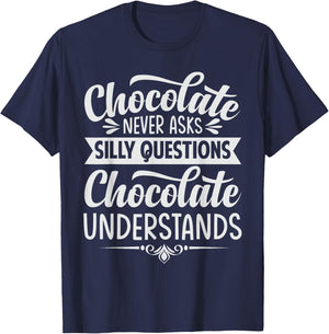 Chocolate Never Asks Silly Questions Chocolate Understands T-Shirt - T-Shirt | Navy