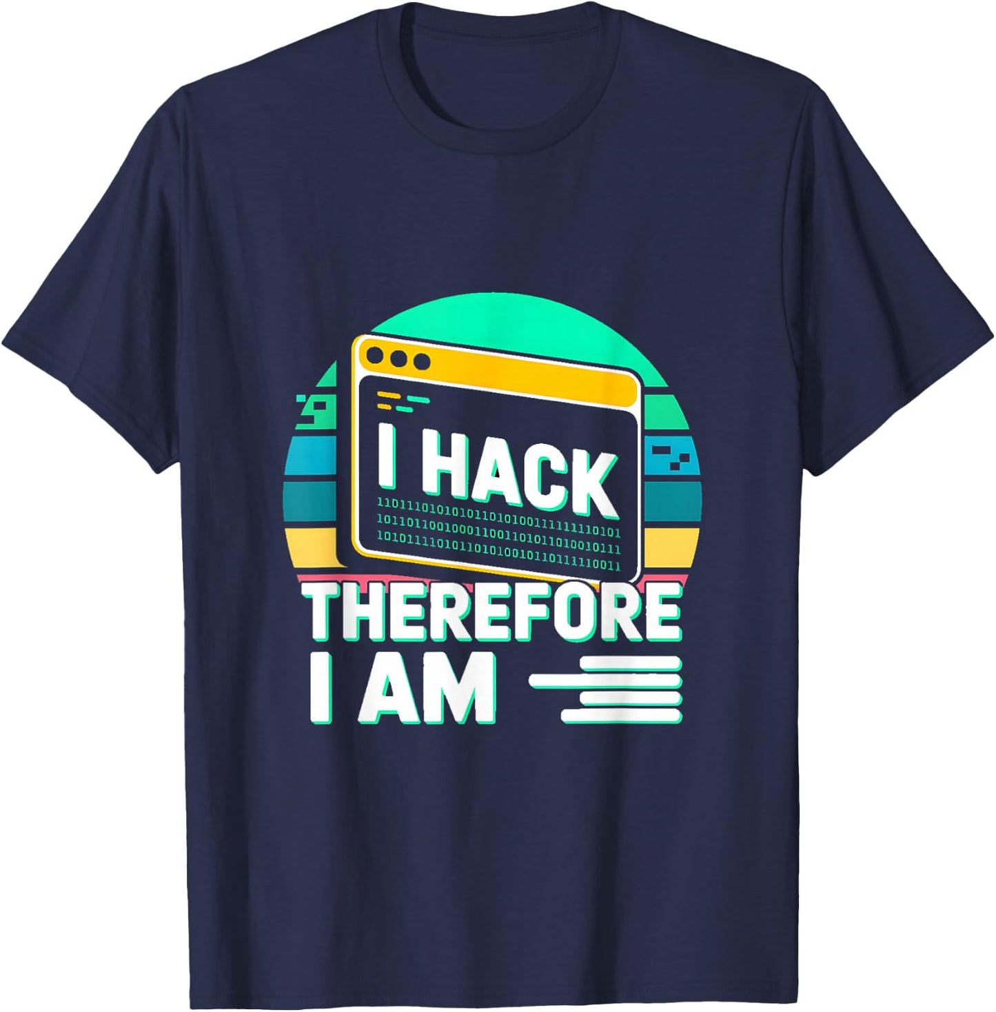 I Hack Therefore I Am Hacker Quote T-Shirt - T-Shirt | Navy